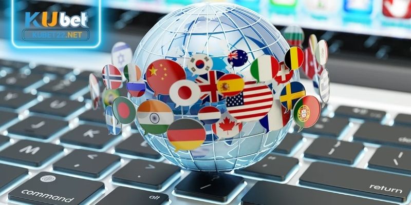 Nhà cái hỗ trợ nhiều ngôn ngữ tiện ích cho người dùng